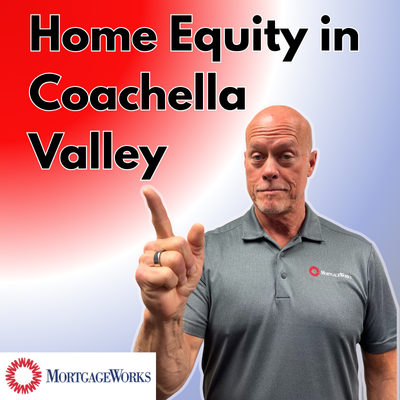 Home Equity in Coachella Valley is Booming—Here’s How to Use It Wisely